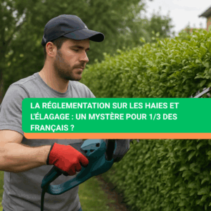 La réglementation sur les haies et l'élagage : un mystère pour 1/3 des Français ?